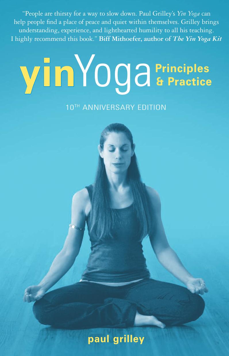 Yin Yoga: Principles and Practice by Paul Grilley