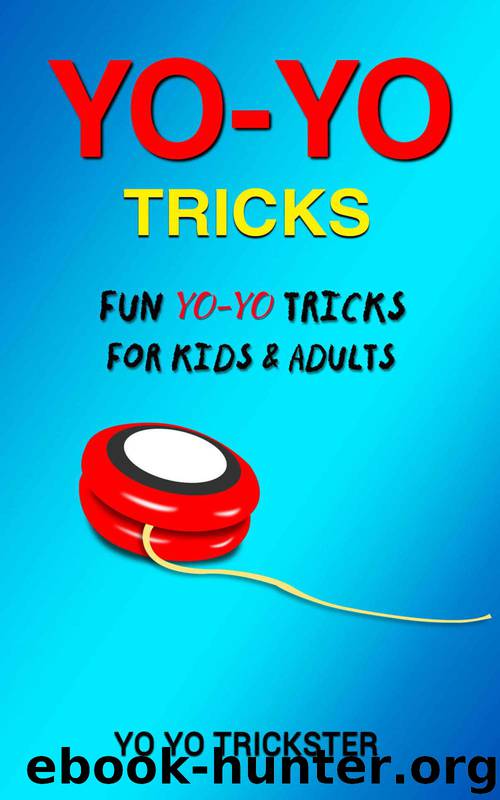 Yo Yo Tricks: Fun Yo-Yo Tricks for Kids & Adults by Yo Yo Trickster