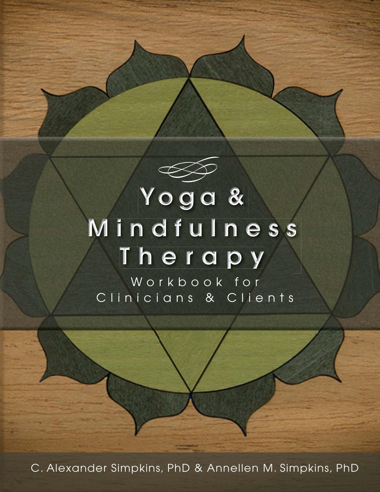Yoga & Mindfulness Therapy Workbook for Clinicians and Clients by C. Alexander Simpkins PhD Annellen M. Simpkins PhD