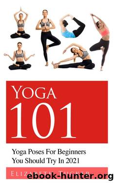 Yoga 101: Yoga Poses For Beginners You Should Try In 2021 by Elizabeth Tucker