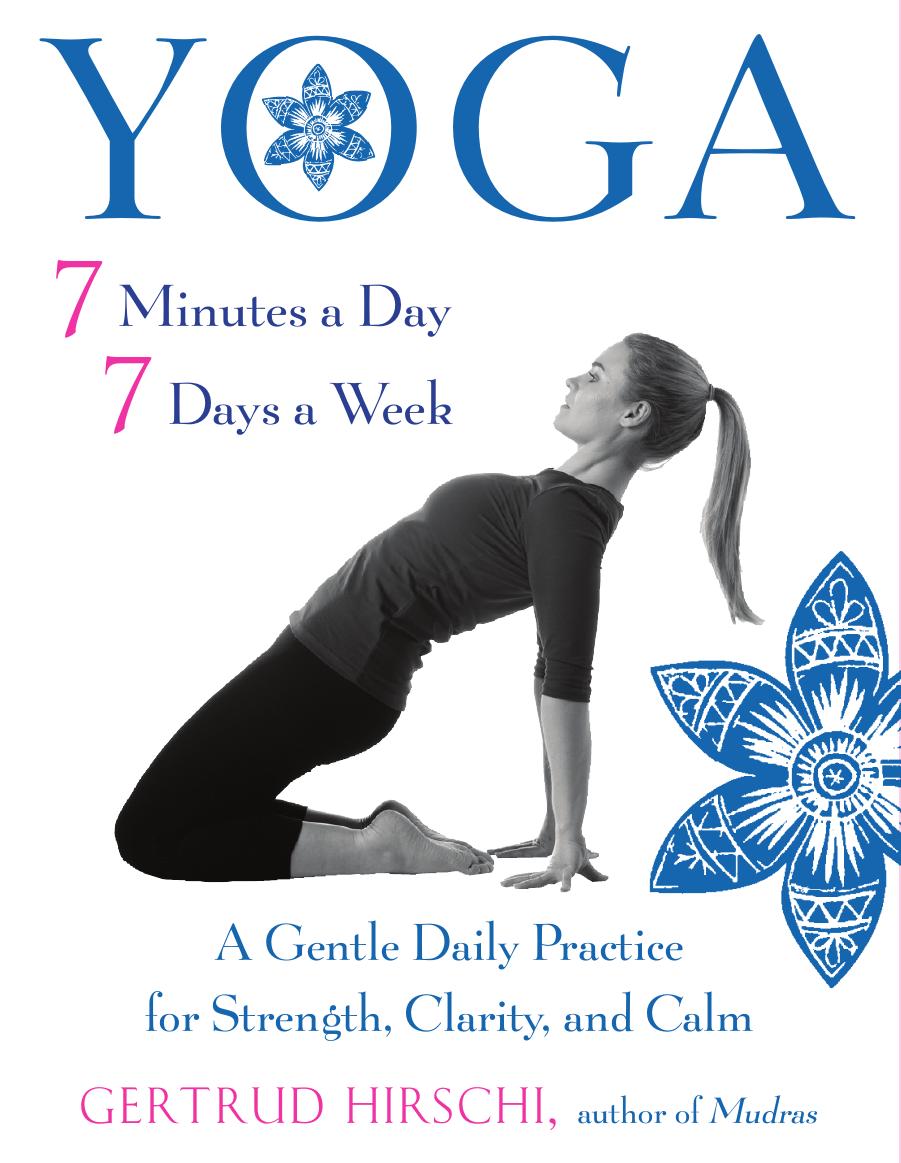 Yoga 7 Minutes a Day, 7 Days a Week: A Gentle Daily Practice for Strength, Clarity, and Calm by Gertrud Hirschi