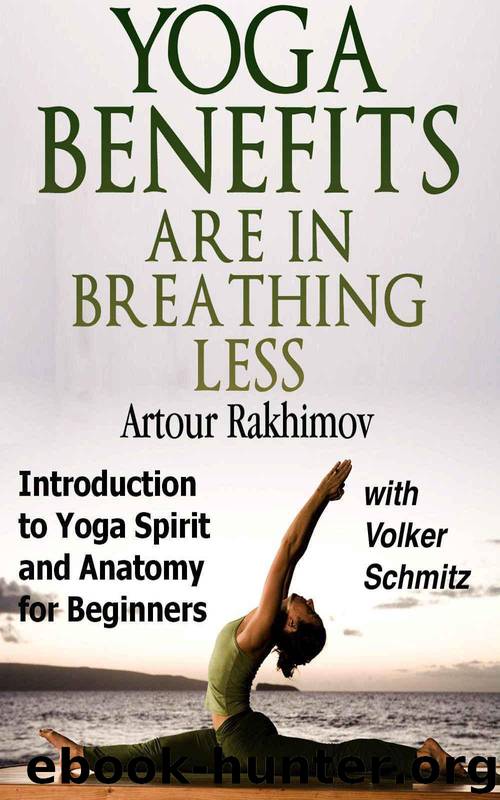 Yoga Benefits Are in Breathing Less: Introduction to Yoga Spirit and Anatomy for Beginners (Yoga Books Book 1) by Rakhimov Artour