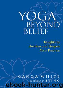 Yoga Beyond Belief: Insights to Awaken and Deepen Your Practice by White Ganga