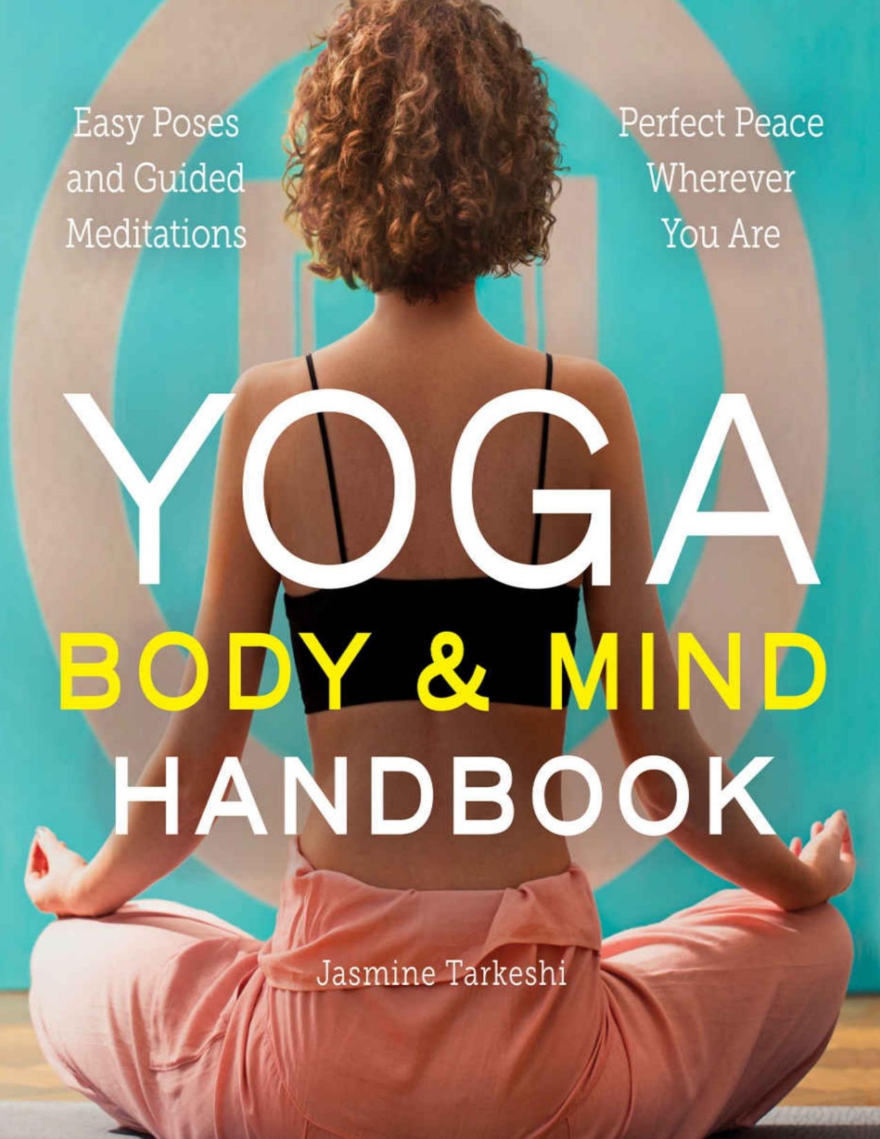 Yoga Body and Mind Handbook: Easy Poses, Guided Meditations, Perfect Peace Wherever You Are by Tarkeshi Jasmine
