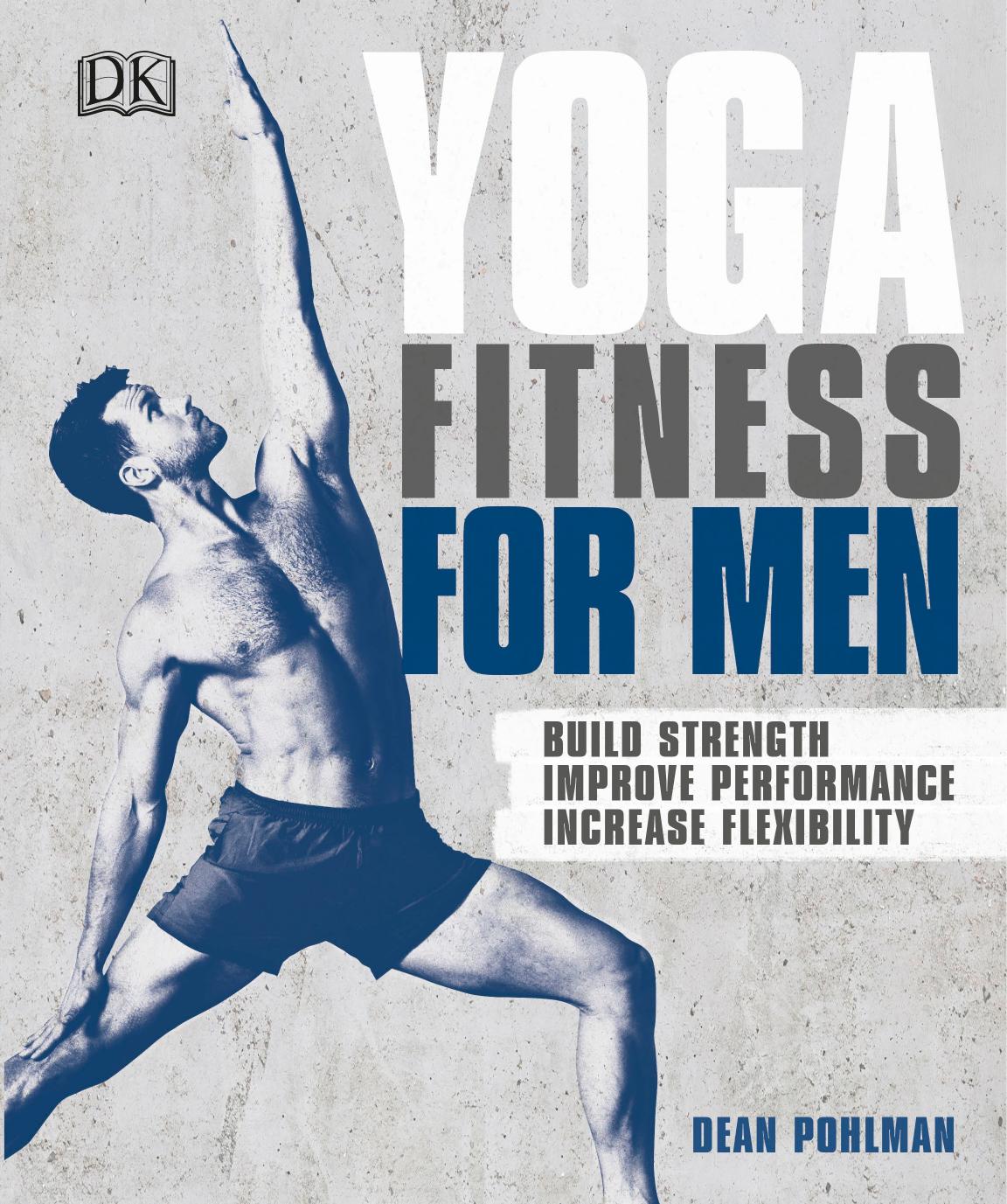 Yoga Fitness for Men: Build Strength, Improve Performance, Increase Flexibility by Dean Pohlman