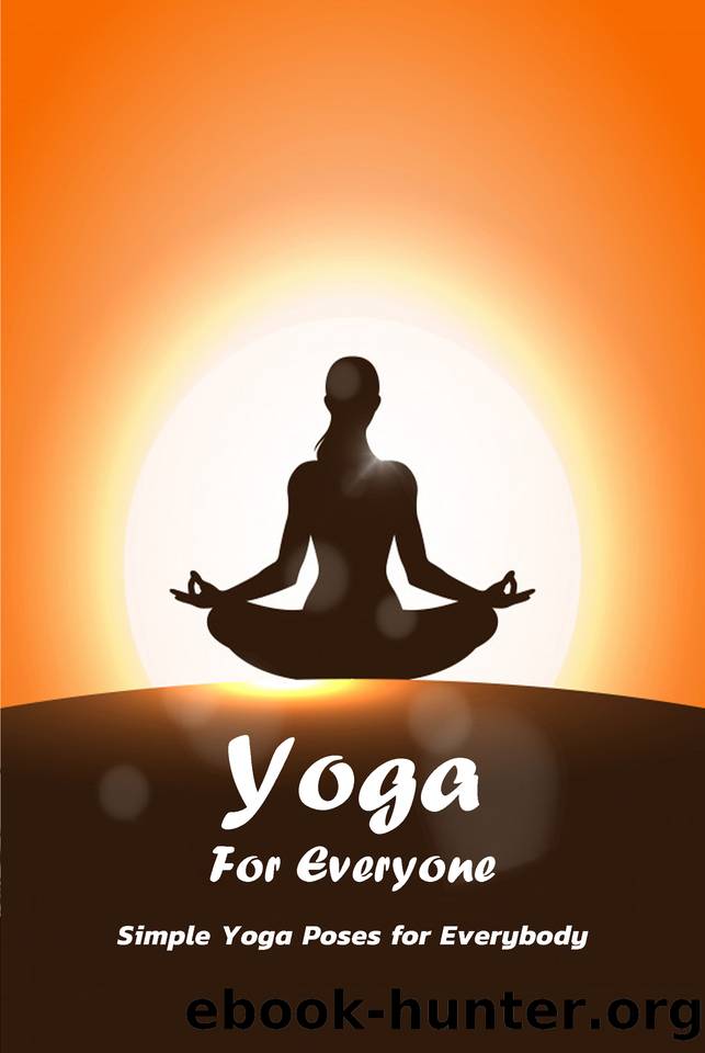 Yoga For Everyone: Simple Yoga Poses for Everybody: Gift Ideas for Holiday by Darin Newson