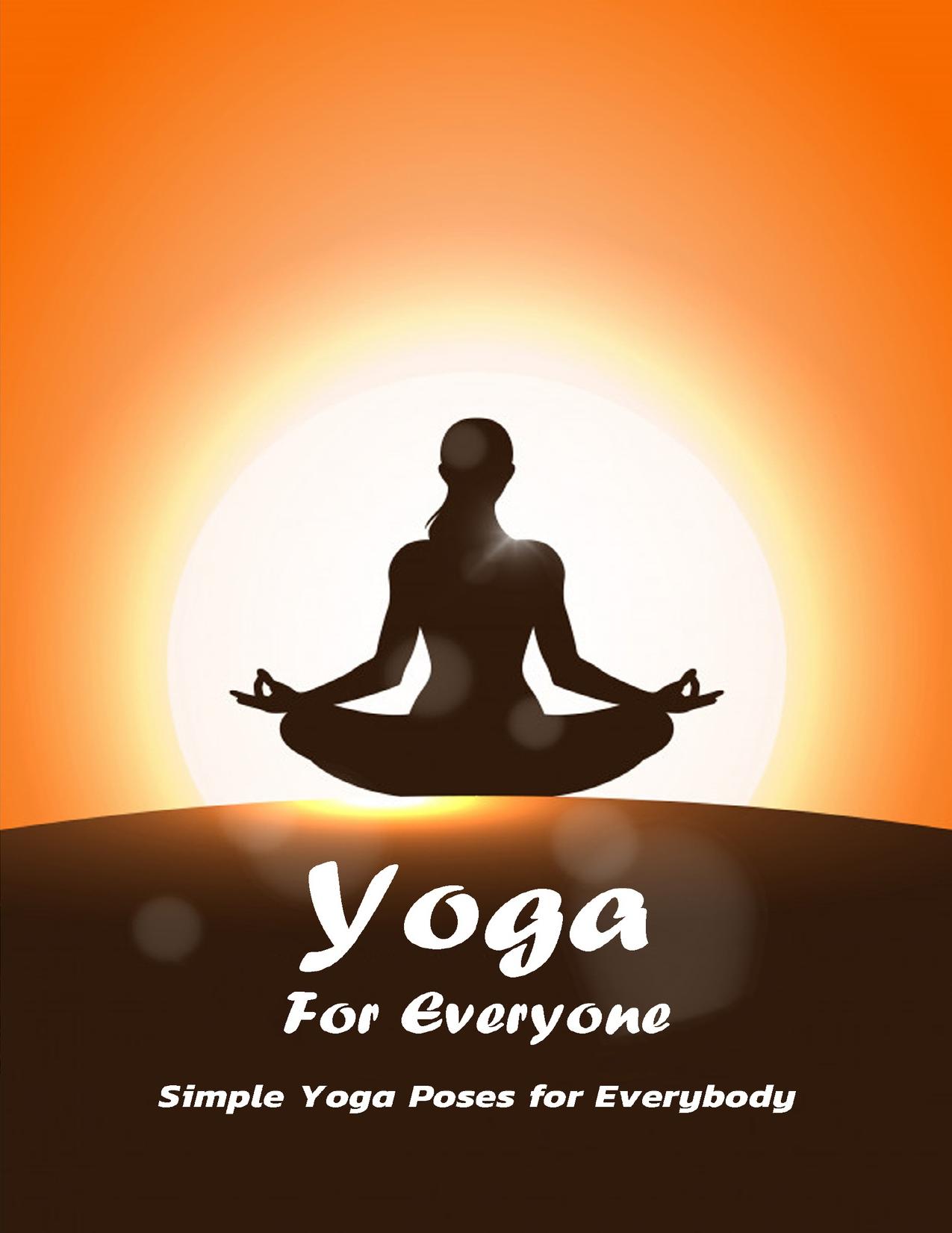 Yoga For Everyone: Simple Yoga Poses for Everybody: Gift Ideas for Holiday by Newson Darin
