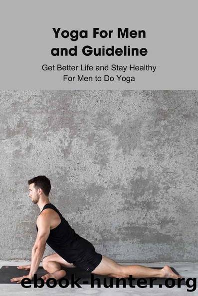Yoga For Men and Guideline: Get Better Life and Stay Healthy For Men to Do Yoga: Real Men Do Yoga by Kathleen Rugg