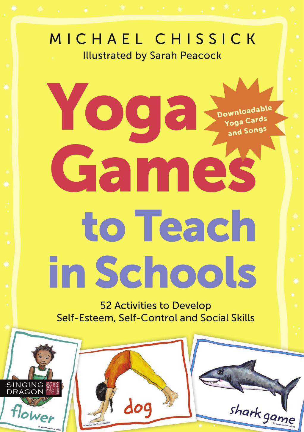 Yoga Games to Teach in Schools 52 Activities to Develop Self-Esteem, Self-Control and Social Skills by (2020) by Chissick Michael