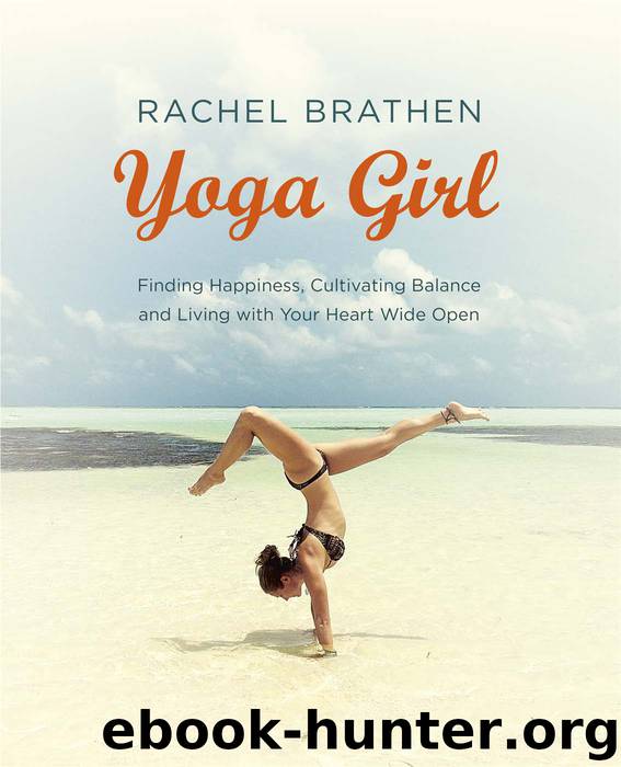 Yoga Girl: Finding Happiness, Cultivating Balance and Living with Your Heart Wide Open by Brathen Rachel