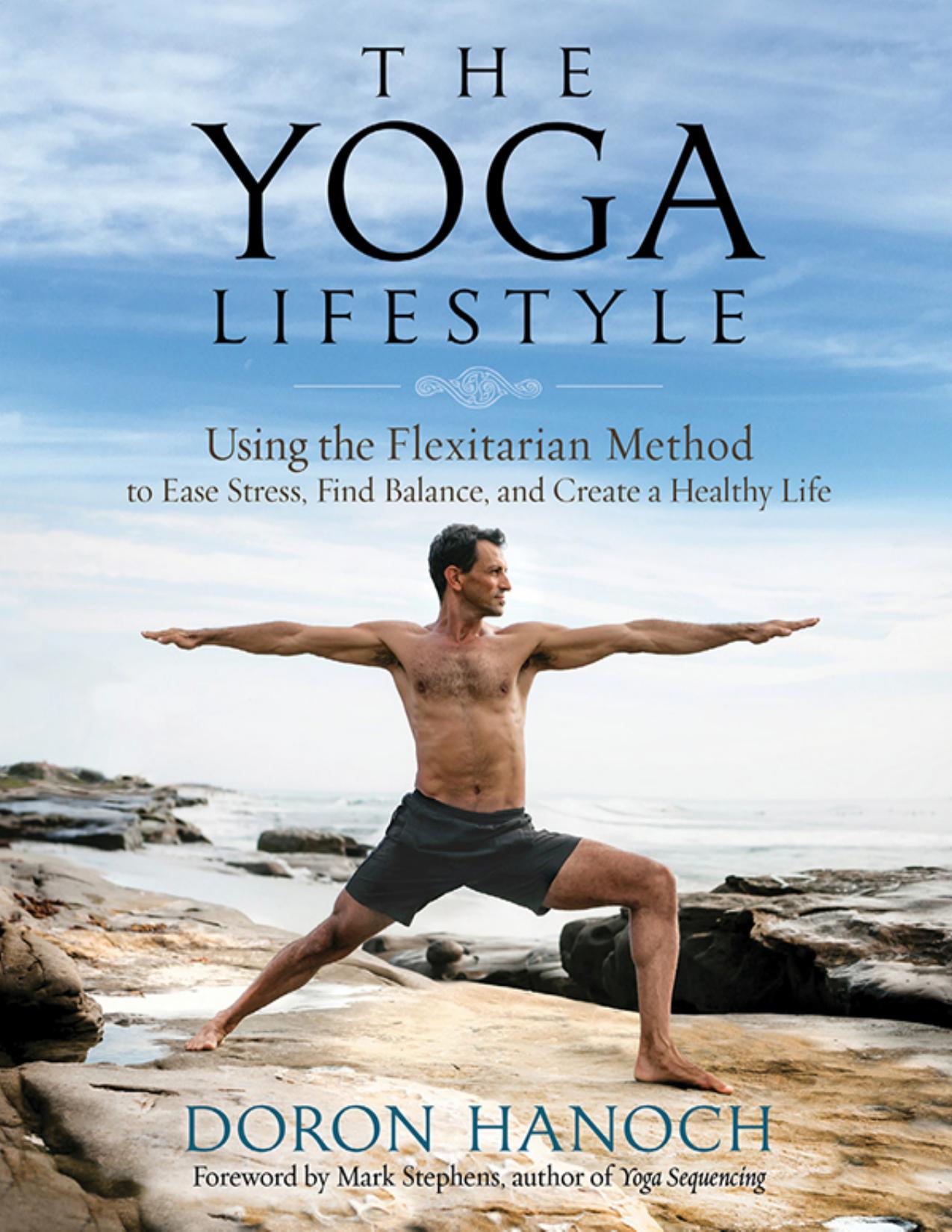 Yoga Lifestyle : Using the Flexitarian Method to Ease Stress, Find Balance, and Create a Healthy Life (9780738750521) by Hanoch Doron