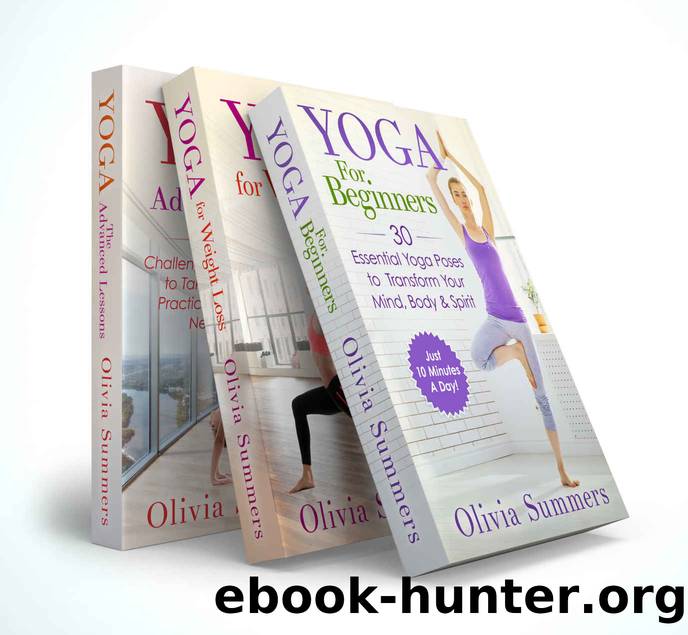 Yoga Mastery Box Set #1: Yoga for Beginners, Weight Loss and The Advanced Lessons (Including 65 Yoga Poses) by Olivia Summers