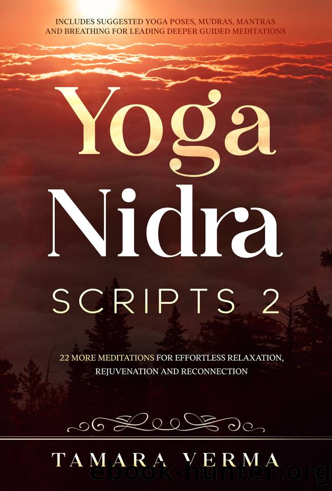 Yoga Nidra Scripts 2: 22 More Meditations for Effortless Relaxation, Rejuvenation and Reconnection by Verma Tamara