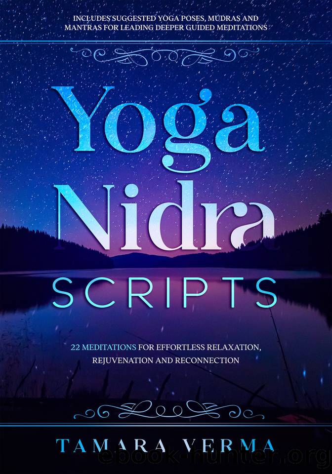 Yoga Nidra Scripts: 22 Meditations for Effortless Relaxation, Rejuvenation and Reconnection by Tamara Verma