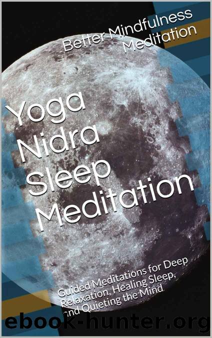 Yoga Nidra Sleep Meditation: Guided Meditations for Deep Relaxation, Healing Sleep, and Quieting the Mind by Better Mindfulness Meditation