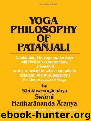 Yoga Philosophy of Patanjali - Containing His Yoga Aphorisms With Vyasa's Commentary in Sanskrit and a Translation With Annotations Including Many Suggestions for the Practice of Yoga by Swami Aranya Hariharananda