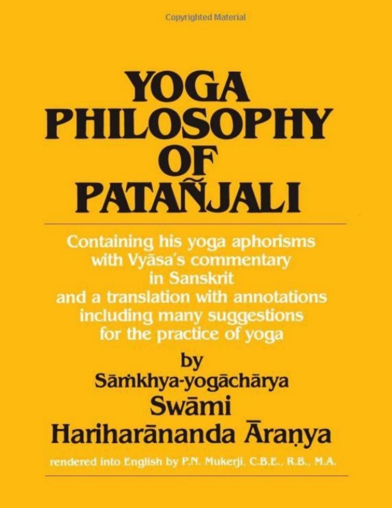 Yoga Philosophy of Patanjali: Containing His Yoga Aphorisms With Vyasaâs Commentary in Sanskrit and a Translation With Annotations Including Many Suggestions for the Practice of Yoga by Swami Aranya Hariharananda Vyasa Patanjali