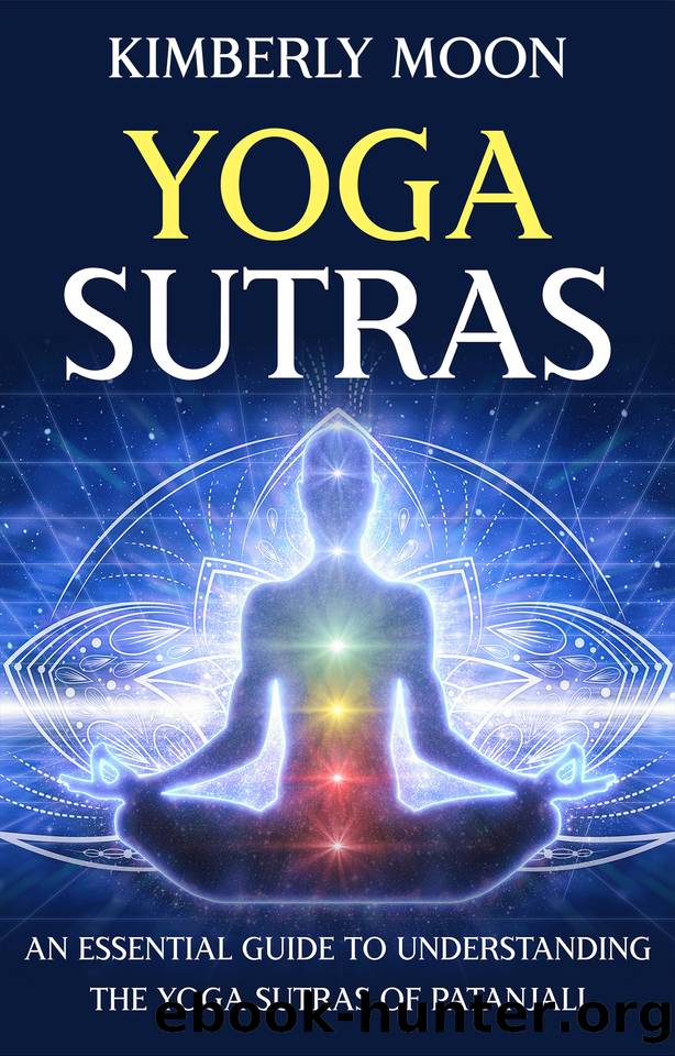 Yoga Sutras: An Essential Guide to Understanding the Yoga Sutras of Patanjali by Kimberly Moon