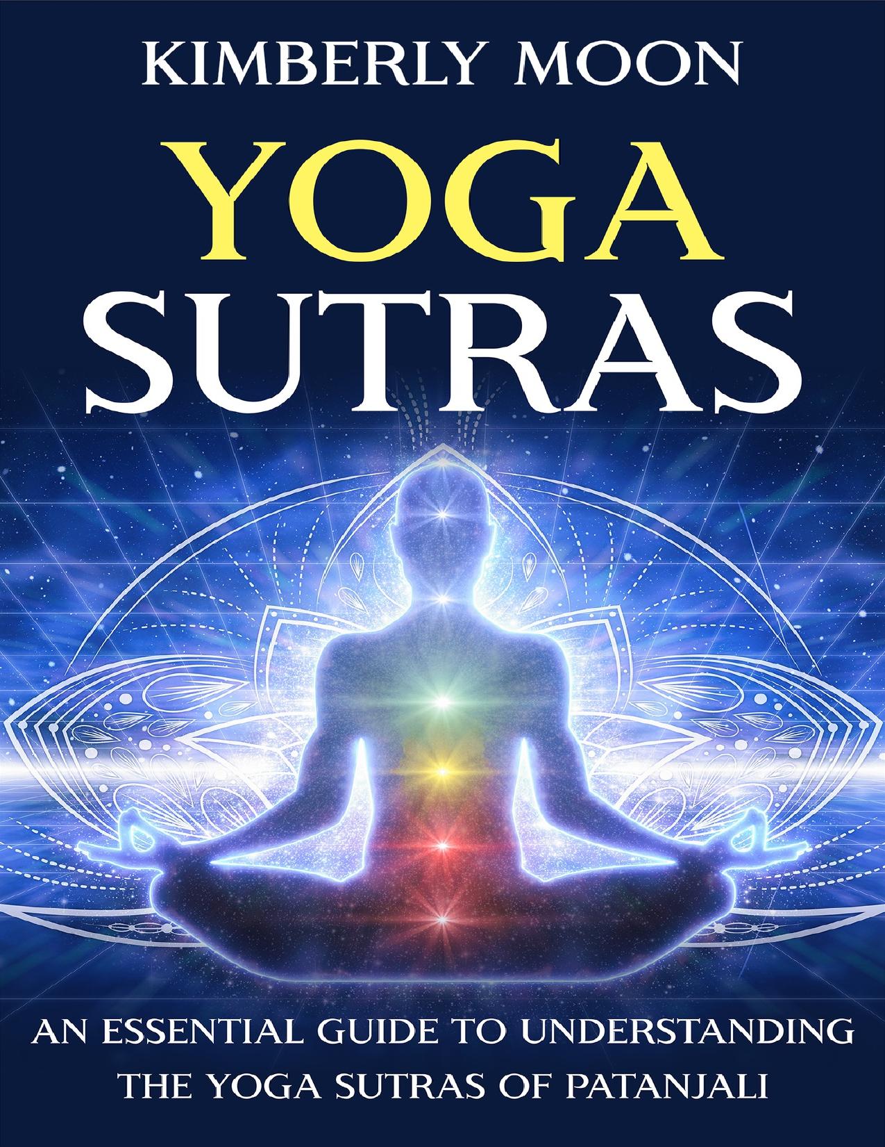 Yoga Sutras: An Essential Guide to Understanding the Yoga Sutras of Patanjali by Moon Kimberly