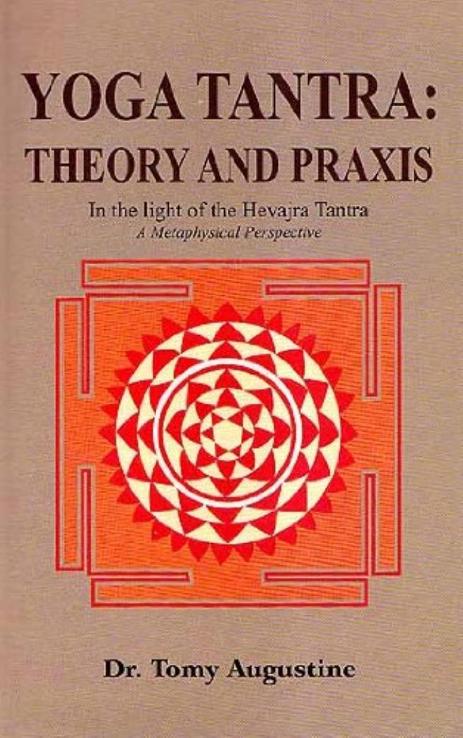 Yoga Tantra: Theory and Praxis: In the Light of the Hevajra Tantra: A Metaphysical Perspective by Tomy Augustine