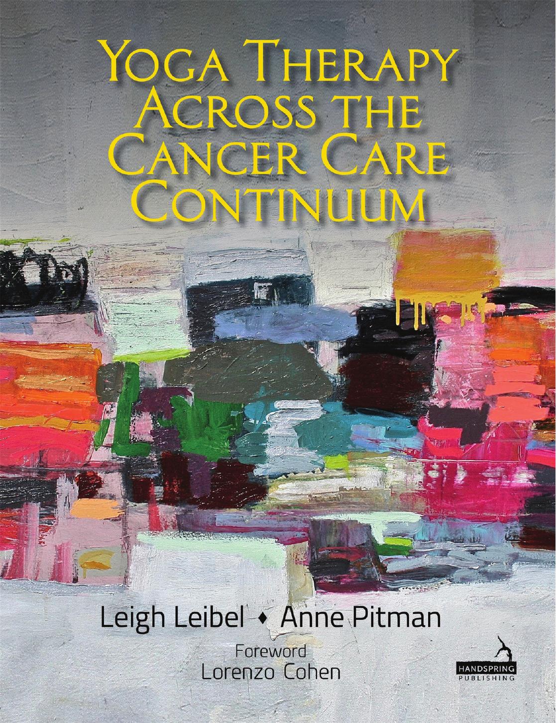 Yoga Therapy Across the Cancer Care Continuum by Leigh Leibel Anne Pitman