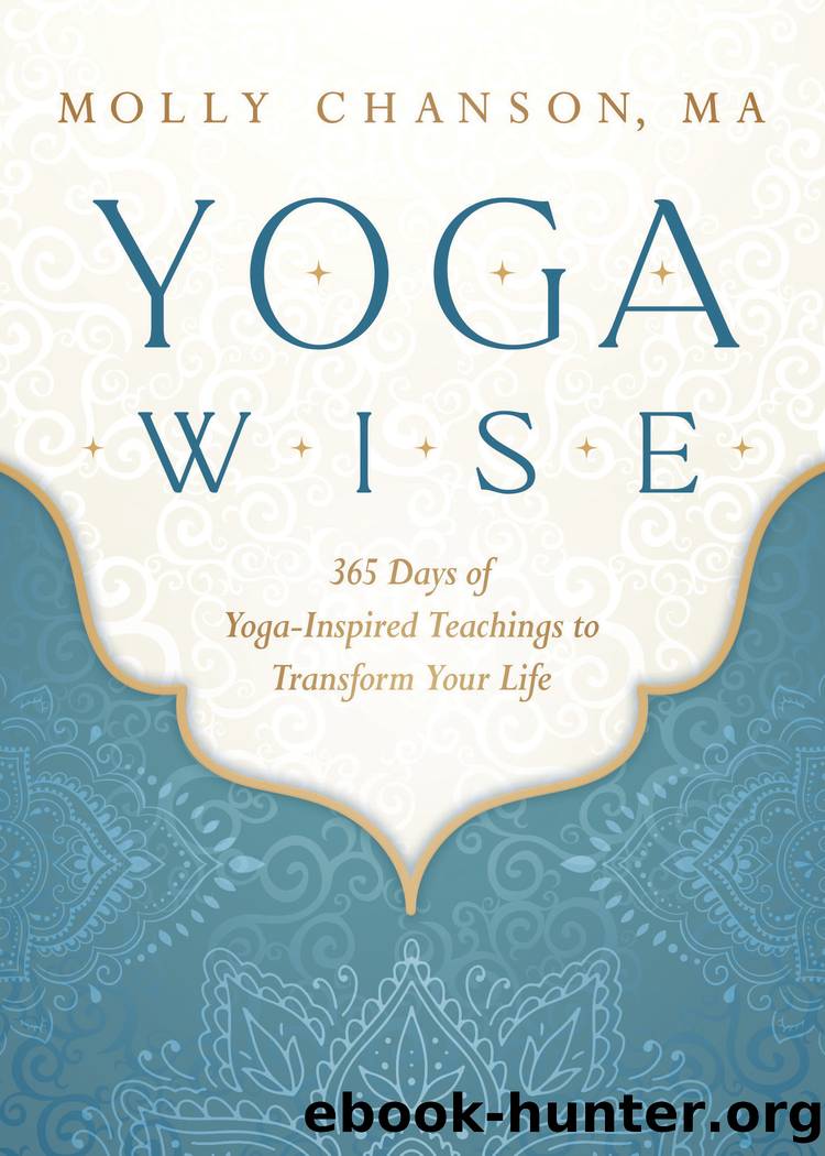 Yoga Wise: 365 Days of Yoga-Inspired Teachings to Transform Your Life by Molly Chanson