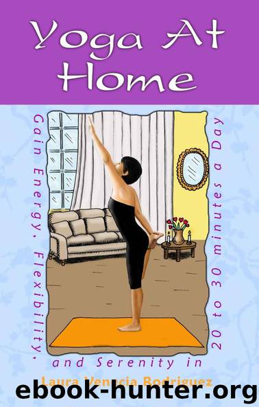 Yoga at Home: Gain Energy, Flexibility, & Serenity in 20-30 Minutes a Day by Laura Venecia Rodriguez