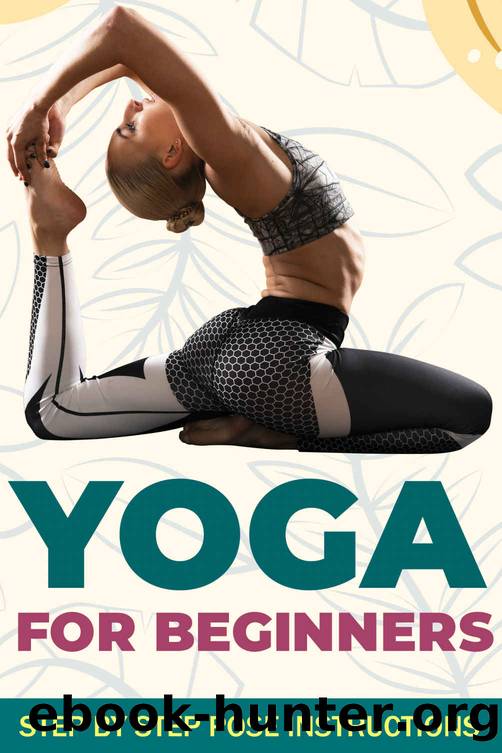 Yoga for Beginners: A Complete Guide to get Started, (Yoga for Stress Relief, Anxiety, Sleep & Weight Loss), 21 Most Important Yoga Poses for Beginners by Melvin Obrien