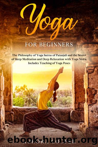 Yoga for Beginners: The Philosophy of Yoga Sutras of Patanjali and the Secret of Sleep Meditation and Deep Ralaxation with Yoga Nidra. Includes Teaching of Yoga Poses by Aurora Cooper