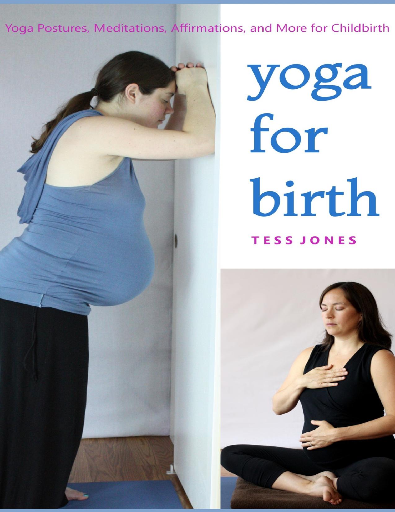 Yoga for Birth: Yoga Postures, Meditations, Affirmations, and More for Childbirth by Jones Tess