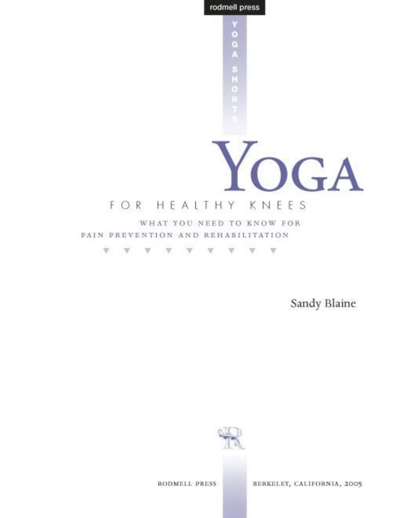 Yoga for Healthy Knees What You Need to Know for Pain Prevention and Rehabilitation by Sandy Blaine