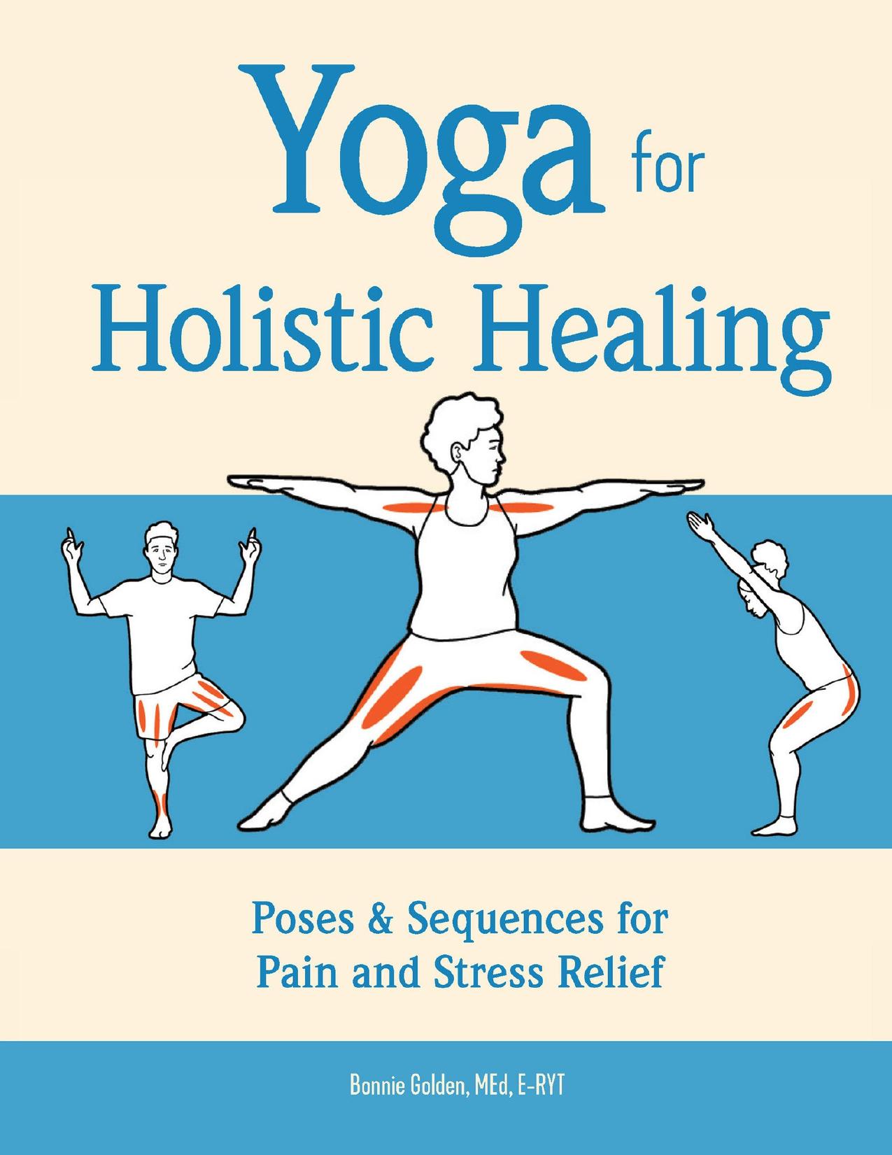 Yoga for Holistic Healing: Poses & Sequences for Pain and Stress Relief by Golden MEd E-RYT Bonnie