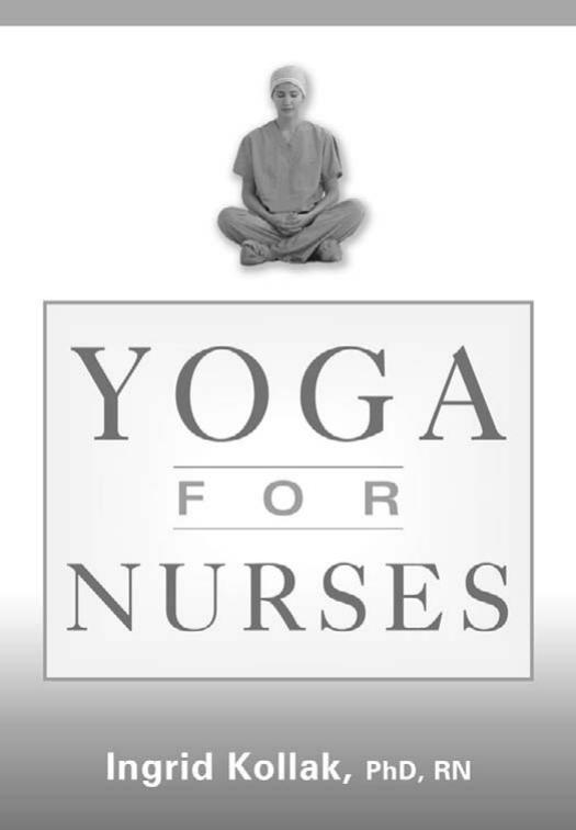 Yoga for Nurses by Ingrid Kollak PhD RN