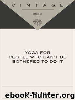 Yoga for People Who Can't Be Bothered to Do It by Dyer Geoff