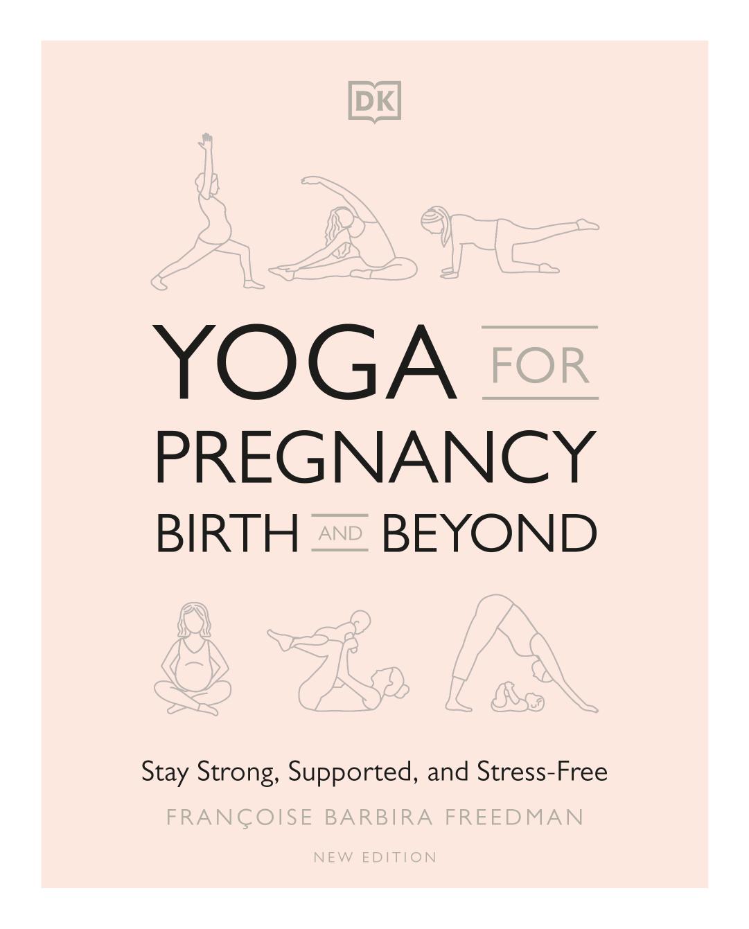 Yoga for Pregnancy, Birth and Beyond: Stay Strong, Supported, and Stress-free by Francoise Barbira Freedman