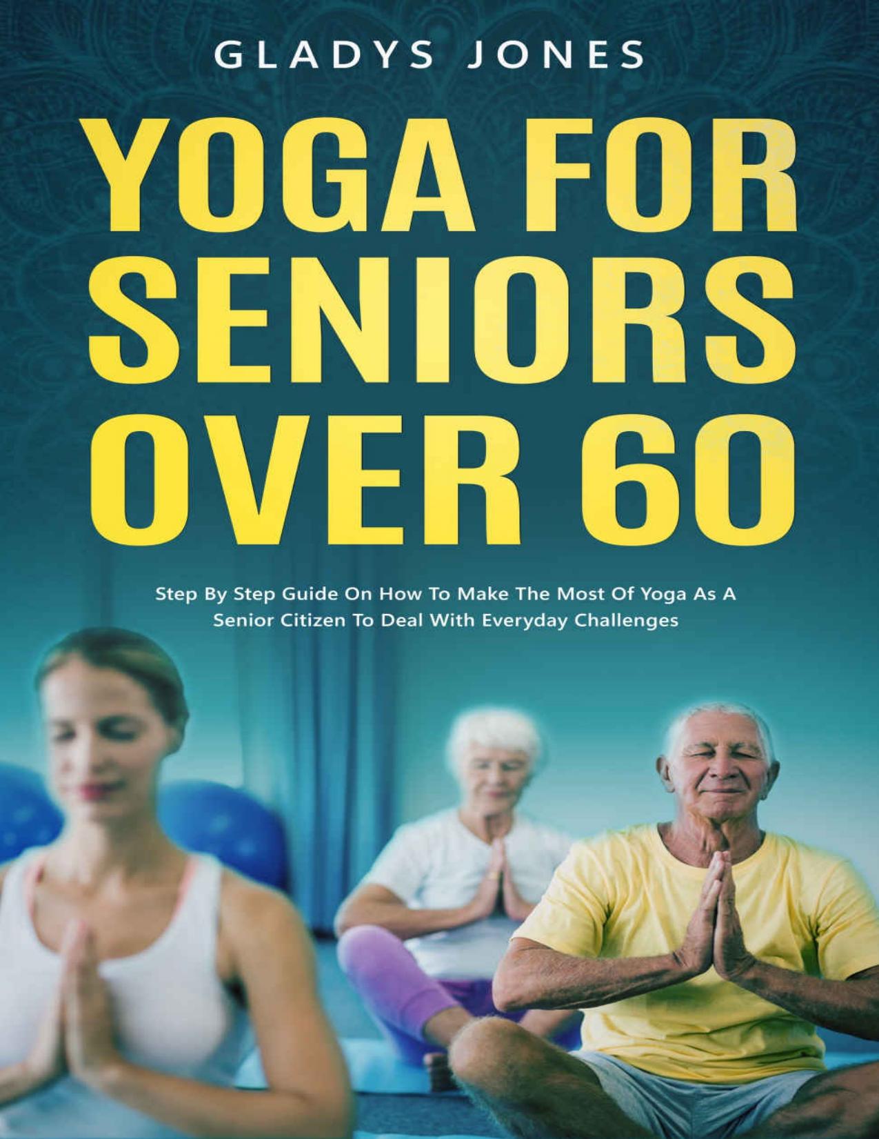 Yoga for Seniors Over 60 by Jones Gladys