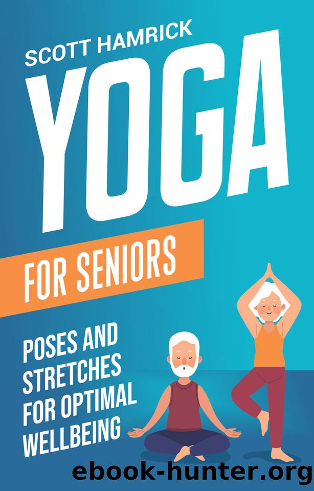 Yoga for Seniors: Poses and Stretches for Optimal Wellbeing (Workouts for Men and Women Over 60) by Hamrick Scott