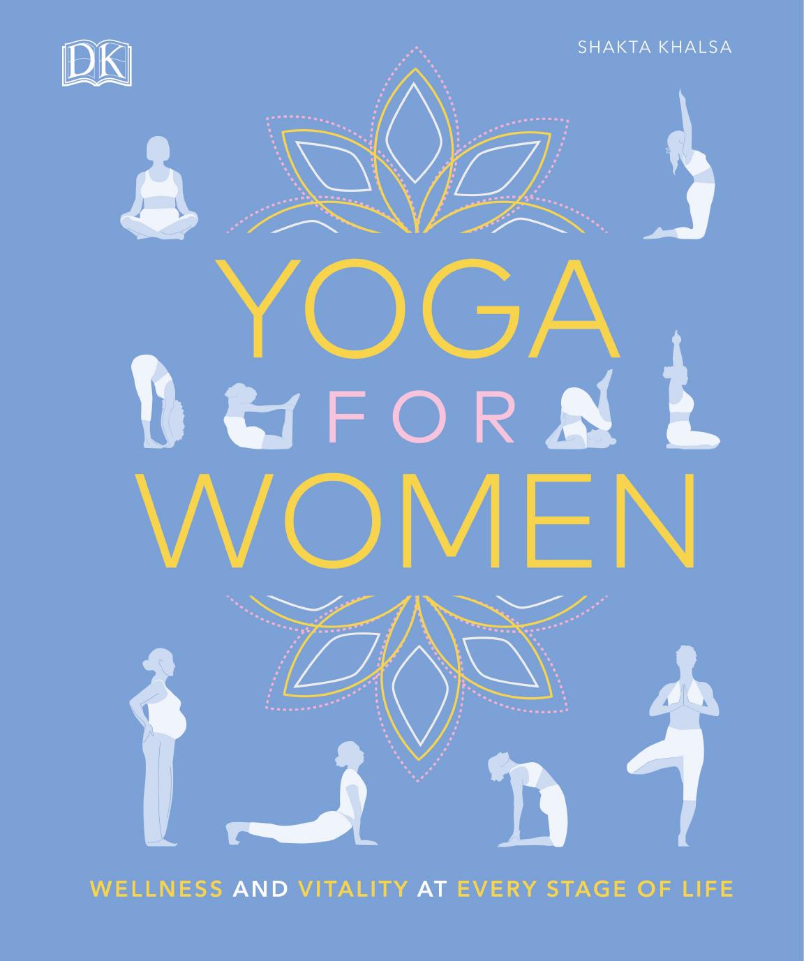 Yoga for Women: Wellness and Vitality at Every Stage of Life by Shakta Khalsa