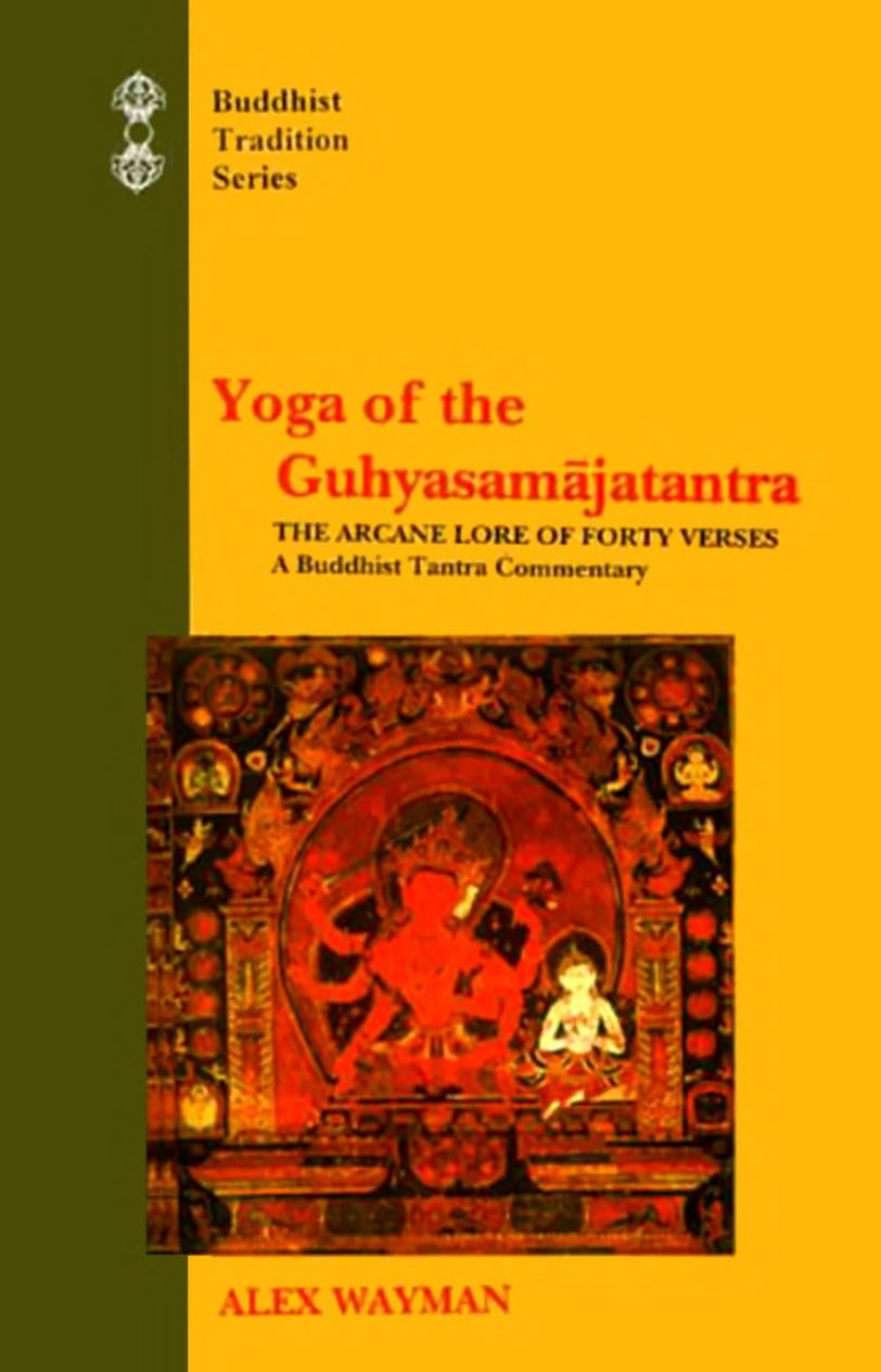 Yoga of the Guhyasamajatantra: The Arcane Lore of Forty Verses by Alex Wayman