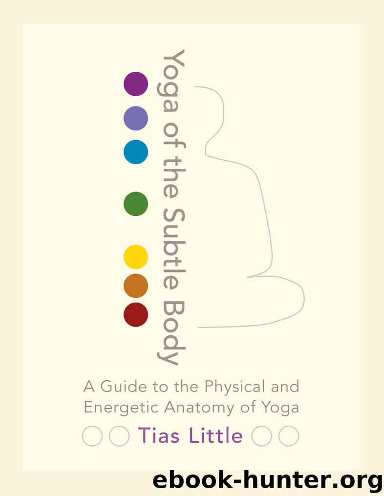 Yoga of the Subtle Body by Tias Little