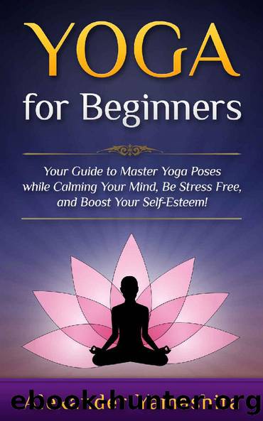 Yoga: for Beginners: Your Guide to Master Yoga Poses while calming your mind, be stress free, and boost your self-esteem! \( PDFDrive.com \).epub by Alexander Yamashita