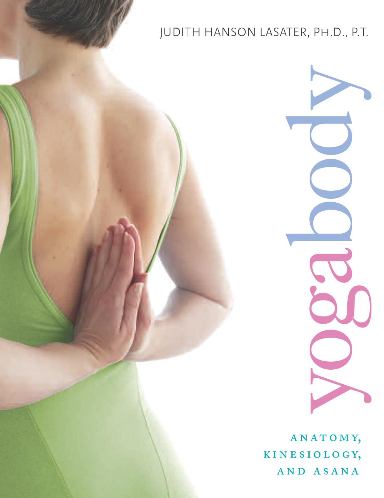 Yogabody. Anatomy, Kinesiology, and Asana by Lasater Judith Hanson