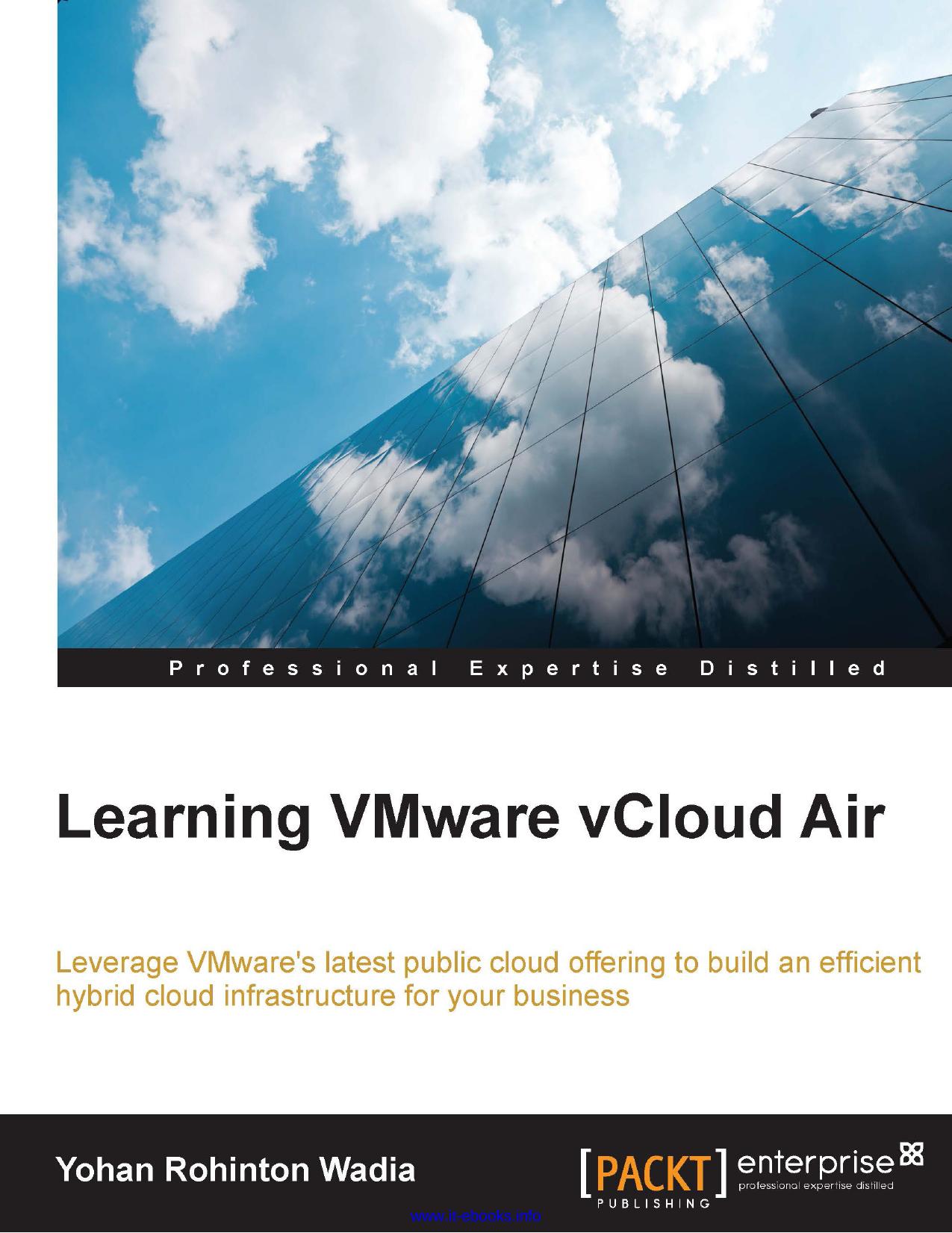 Yohan Rohinton Wadia Learning VMware vCloud Air Leverage VMwares latest public cloud offering to build an efficient hybrid cloud infrastructure for your business by Unknown
