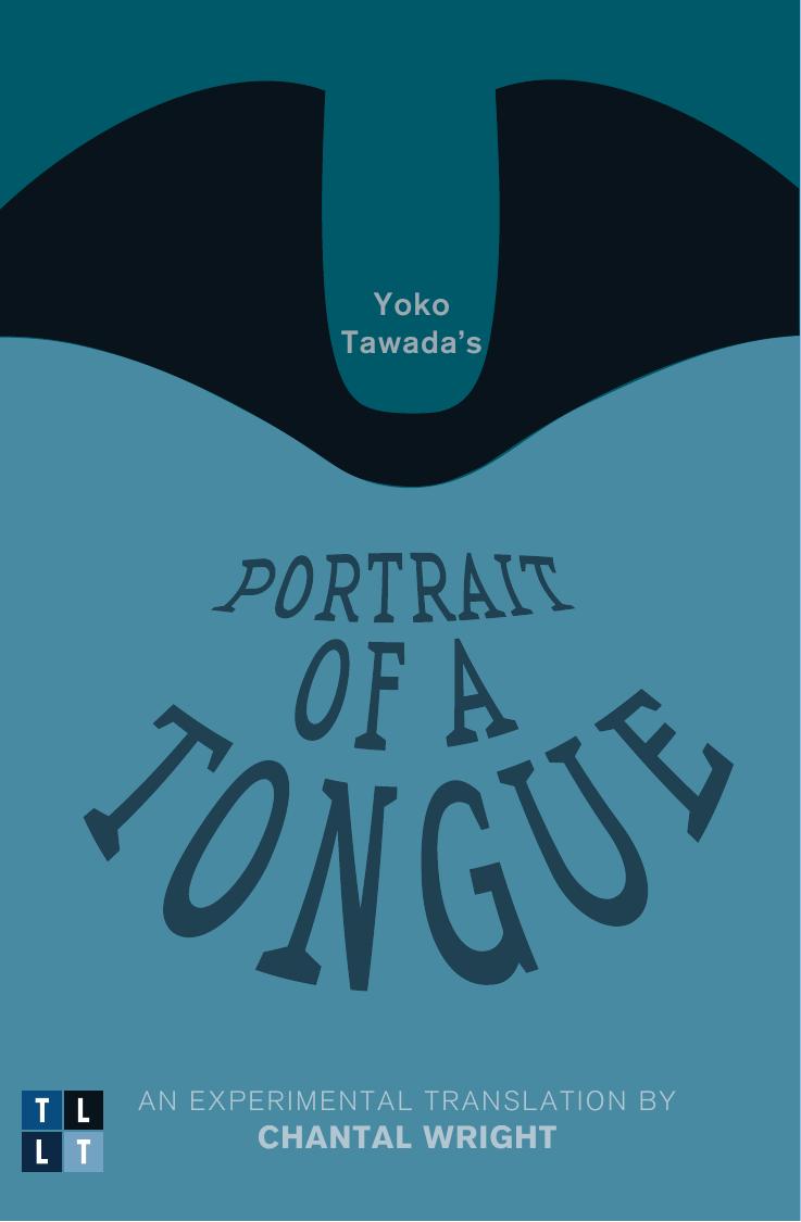 Yoko Tawada's Portrait of a Tongue: An Experimental Translation by Chantal Wright by Yoko Tawada