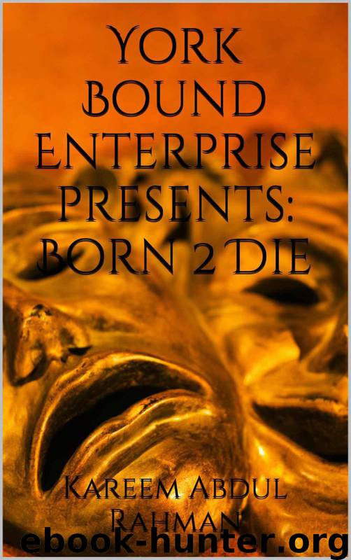 York Bound Enterprise Presents: Born 2 Die by Kareem Abdul Rahman