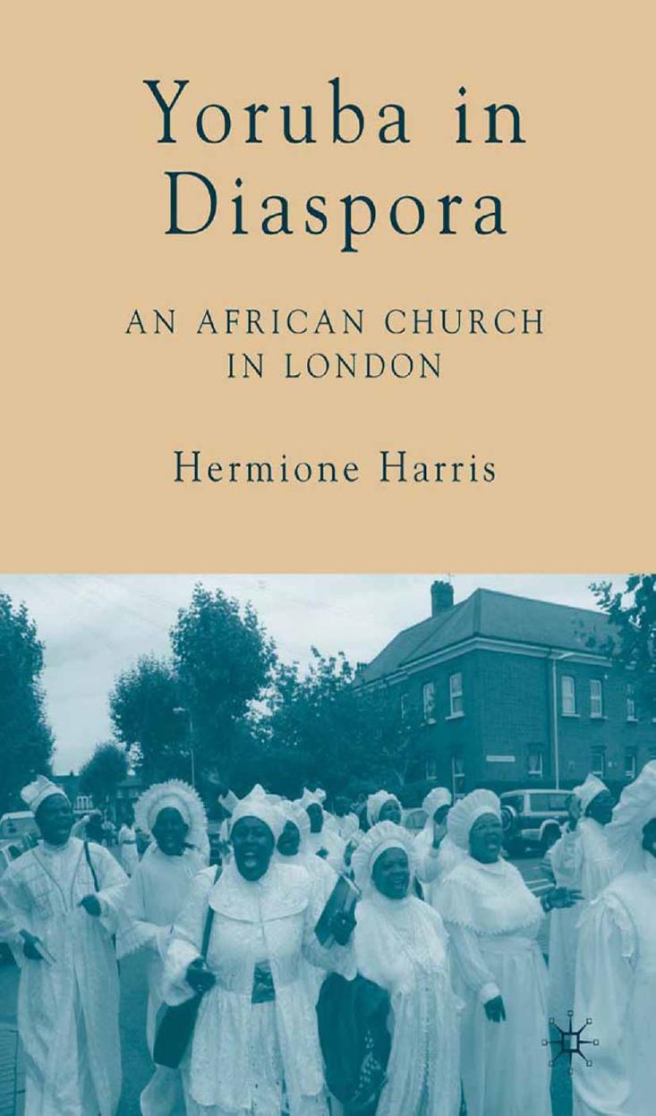 Yoruba in Diaspora: An African Church in London by Hermione Harris (auth.)