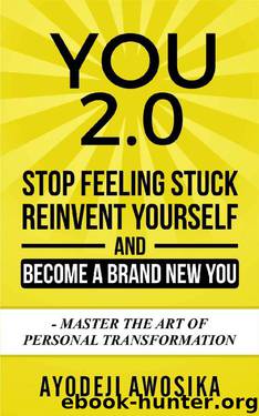 You 2.0: Stop Feeling Stuck, Reinvent Yourself, and Become a Brand New You - Master the Art of Personal Transformation by Ayodeji Awosika