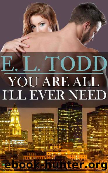 You Are All I'll Ever Need by E. L. Todd