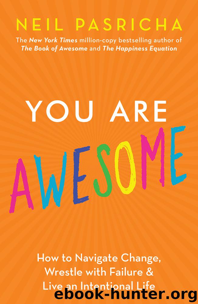 You Are Awesome: How to Navigate Change, Wrestle With Failure, and Live an Intentional Life by Neil Pasricha