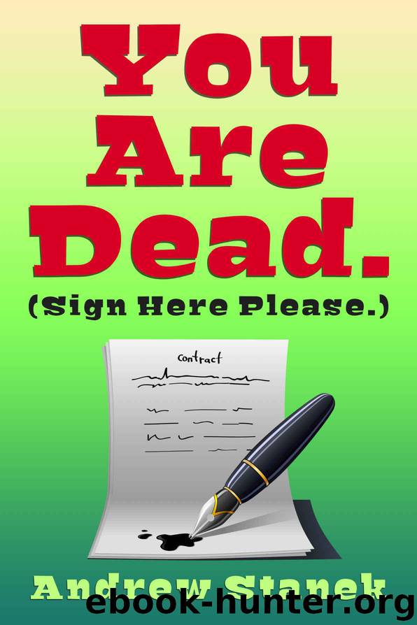 You Are Dead. (Sign Here Please) by Andrew Stanek